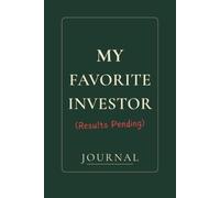 My Favorite Investor (Results Pending): A Trading Journal for Recording Trades, Mistakes, and Market Lessons. Trade. Tilt. Track.