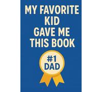My Favorite Kid Gave Me This Book: Journal, Funny Journal for Dad, Father, Father's Day Gift for Father, Notebook, Gift from Kids