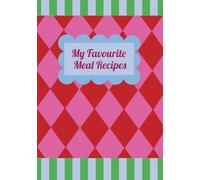 My Favorite Meal Recipes: Add all of your favorite meal recipes to this fun & colourful blank recipe book. Never forget your meal ingredients again ... ideal gift for food lovers and budding chefs.