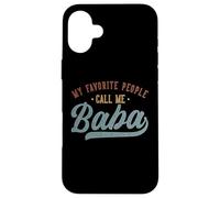 My Favorite People Call Me Baba - Funny Baba Birthday Carcasa para iPhone 16 Plus