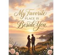 My Favorite Place Is Beside You: A Heartfelt Gift Book for the One You Love - A Celebration of Love, Connection, and Togetherness