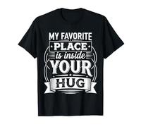 My Favorite Place Is Inside Your Hug Cozy Cuddle Love |- Camiseta