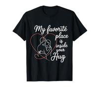 My Favorite Place Is Inside Your Hug Cozy Cuddle Love - Camiseta