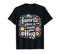 My Favorite Place Is Inside Your Hug Cozy Cuddle Love - Camiseta