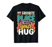 My Favorite Place Is Inside Your Hug Cozy Cuddle Love |- Camiseta