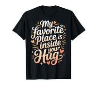 My Favorite Place Is Inside Your Hug Cozy Cuddle Love |- Camiseta