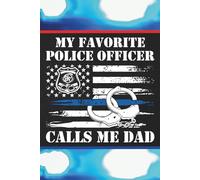 My Favorite Police Officer Calls Me Dad: Blank 120 Page Lined Journal/Notebook/Poetry/Lyric Book