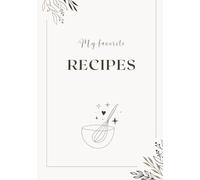My favorite Recipes: A Beautiful Blank Recipe Notebook to Write & Organize Your Own Dishes