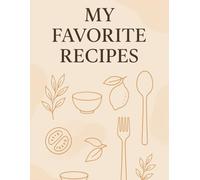 My Favorite Recipes: A Beautiful Recipe Journal to Record and Organize 60 of Your Best Dishes