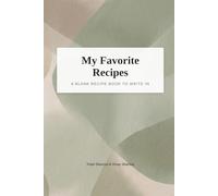My Favorite Recipes: A Blank Recipe Book to Write In: Collect Your Family's Best Meals, Desserts, and Traditions (6x9 Inches, 100 Pages)