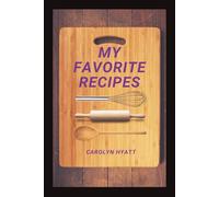 My Favorite Recipes: A Collection of Meals Worth Sharing