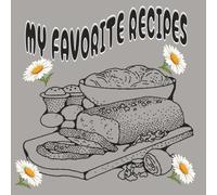 MY FAVORITE RECIPES: A COLLECTION OF MY FAVORITE RECIPES| The taste of my recipes made with love and memories| cooking from my heart to your 150 pages 8x5 inches size