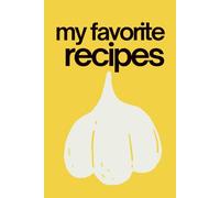 My Favorite Recipes: A Fun & Bold Blank Recipe Journal to Write In | 60+ Recipe Pages, Conversion Chart, Cooking Bucket List & More | Perfect Gift for ... & Foodies (My Favorite Recipes Collection)