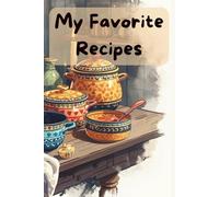 My Favorite Recipes: A notebook to write down all the favorite recipes from all generations, from grandmother's to mother's best known all time kid's favorite