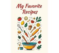 My Favorite Recipes: Blank Cookbook to Create a Personalized Collection of Your Most Loved Recipes