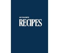 My Favorite Recipes: Blank Recipe Journal to Write In Your Own Recipes, Record Your Favorite Recipes, Do It Yourself Blank Cookbook, 7"x10", 105 pages, 50 own Recipes, Hardcover, Color Blue