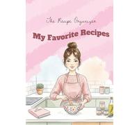 My Favorite Recipes Notebook: A Personal Recipe Journal to Write Down & Organize Your Favorite Meals, Dishes & Family Recipes (Julia's Planners)