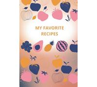 My Favorite Recipes Notebook: Blank Recipe Journal for HomeCooking