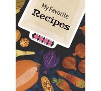 My Favorite Recipes: Recipe Journal to Collect & Write Your Own Recipes | Hand-Drawn Illustrations, Glossary, Oven Guide & Measurement Conversions | Great Gift for Beginners | 106 Pages