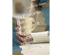 My Favorite Recipes Volume III by Dr. Lucille A. Green