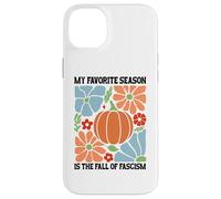 My Favorite Season Fall of Fascism Happy Fall Resist Fascism Carcasa para iPhone 14 Plus