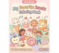 My Favorite Snacks Coloring Book: 40 Cute Snacks, Sweet Treats and Yummy Food Coloring Pages with Color Reference for Kids Ages 3-6 (Aria Muse Kids Creative Activity Collection)