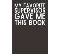My Favorite Supervisor Gave Me This Book - Funny Office Gift Notebook | 6x9 Lined Journal with 120 Pages | Novelty Gift from Boss to Employee, Coworker, or Team Member