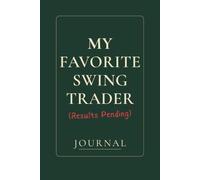 My Favorite Swing Trader (Results Pending): A Trading Journal for Recording Trades, Mistakes, and Market Lessons. Trade. Tilt. Track.