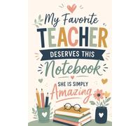 My Favorite Teacher Deserves This Notebook She Is Simply Amazing: 6 x 9 Blank Lined Notebook | 120 College Ruled Pages | Teacher Notebook for ... Note Taking and School Organization