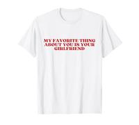 My Favorite Thing About You Is Your Girlfriend Camiseta