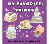 MY FAVORITE THINGS, Bold and Easy Coloring Book: Super Cute and Easy, Featuring Cosy Home Scenes, Self-Care And Comfy Vibes, Bold Lines for Stress-Free coloring