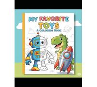 My Favorite Toys: A Coloring Book: Simple and Cute Illustrations for Toddlers and Preschoolers to Color and Enjoy