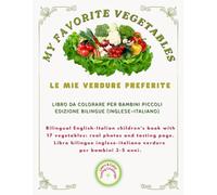My Favorite Vegetables / Le Mie Verdure Preferite: Bilingual English-Italian children's book with 17 vegetables: real photos and tasting page. Libro ... 3-5 anni. (Friendly Nature Learning Series)