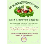 MY FAVORITE VEGETABLES / MEIN LIEBSTES GEMÜSE: Bilingual English-German children's book with 17 vegetables: real photos and tasting page. ... 3-5 Jahre. (Friendly Nature Learning Series)