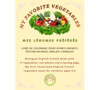 My favorite vegetables/ Mes légumes préférés: Subtitlu: Livre bilingue anglais-français pour enfants présentant 17 fruits : photos et dégustation. ... 3 à 5 ans (Friendly Nature Learning Series)