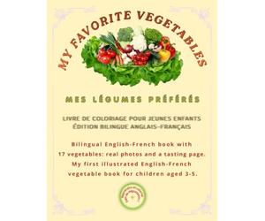 My favorite vegetables/ Mes légumes préférés: Subtitlu: Livre bilingue anglais-français pour enfants présentant 17 fruits : photos et dégustation. ... 3 à 5 ans (Friendly Nature Learning Series)