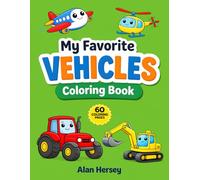 My Favorite Vehicles Coloring Book: 60 Coloring Pages with Trucks, Tractors, Planes and More for Kids Ages 2-5
