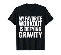 My Favorite Workout Is Defying Gravity Gym Fitness - Camiseta