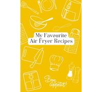 My Favourite Air Fryer Recipes: Blank recipe book to collect the recipes you love!