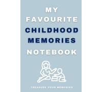 My Favourite Childhood Memories Notebook.: - The Perfect Inexpensive Gift For Someone Who Wants To Capture And Record Their Early Memories.