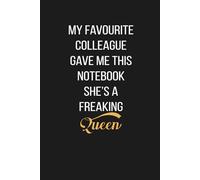My Favourite Colleague Gave Me This Notebook She’s a Freaking Queen: Funny Work Bestie Gifts, Quirky Office Present for Female Friends