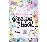 My Favourite Recipe Book - Recetario Autorellenable para Escribir tus Propias Recetas, Ingredientes, Ideas y Notas de Cocina - Regalo Ideal para Amantes de la Gastronomía