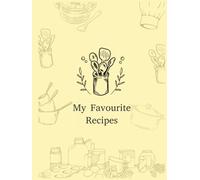My Favourite Recipes: Blank Recipe Book To Write In: Note Down Your 120 Favorite Recipes In This Do-It-Yourself Cookbook | Perfect Blank Cookbook | DIY Cookbook | Empty Recipe book | Cooking Journal