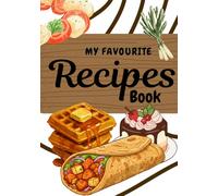 My Favourite Recipes Book: Capture, Create & Cherish Your Favorite Recipes | A Personalized Cookbook to Write in | Personalized | Custom | 120 Pages | 7x10