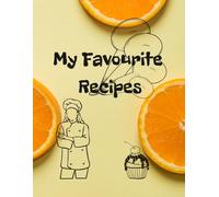 My Favourite Recipes: Recipe Book to Write In Your Own Recipes/journal for recipes for women, teens, girls