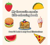 MY FAVOURITE SNACKS KIDS COLOURING BOOK: OVER 50 BOLD & EASY FOOD ILLUSTRATIONS (Cute, fun & charming colouring and activity book series to enhance relaxation and creativity for kids)