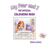 My Fear and I. Official Colouring Book (An emotional Journey of Discovery.)