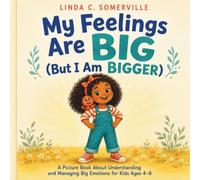 My Feelings Are Big (But I Am Bigger): A Picture Book About Understanding and Managing Big Emotions for Kids Ages 4-8