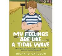 My Feelings Are Like a Tidal Wave: A True Story about a Young Boy Living with RSD (Rejection Sensitivity Dysphoria)