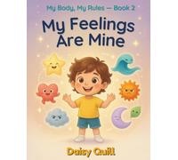 My Feelings Are Mine: An Emotions Book for Kids - Learn to Name Your Feelings, Understand Your Body Signals, and Know That All Feelings Are Okay (My Body, My Rules)